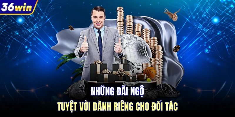 Những đãi ngộ tuyệt vời dành riêng cho đối tác 
