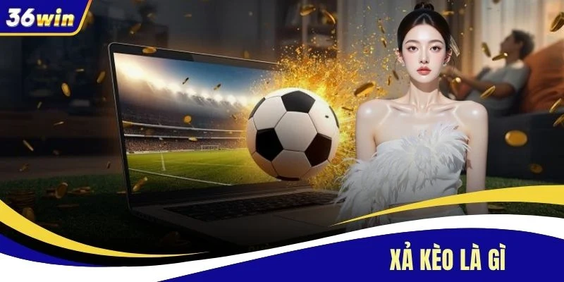 Xả Kèo Là Gì - Cập Nhật Các Thời Điểm Vàng Để Chốt Kèo